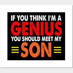 If You Think I'm A Genius You should meet my Son Posters and Art